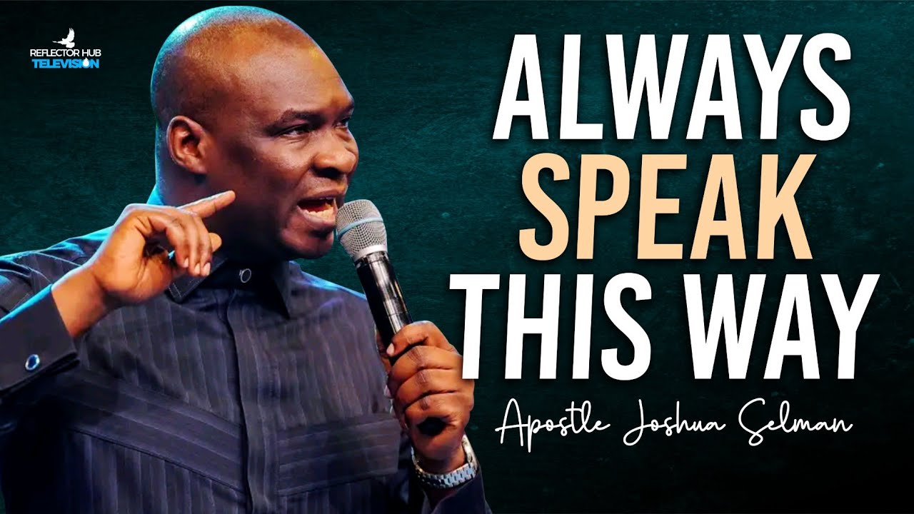 Positive Confession: Always Speak To Your Life Daily With Scriptures – Apostle Joshua Selman