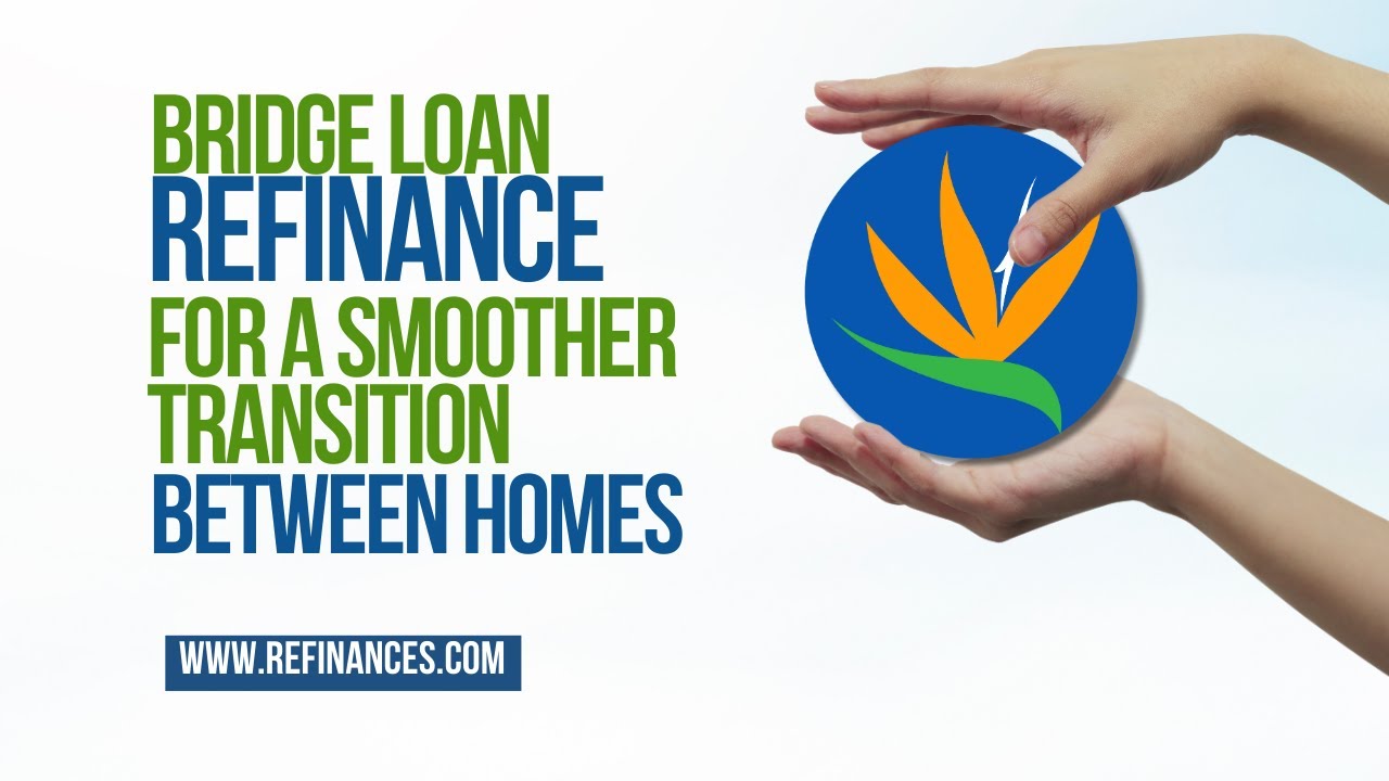 Smooth Your Home Transition with a Bridge Loan Refinance from Refinances.com