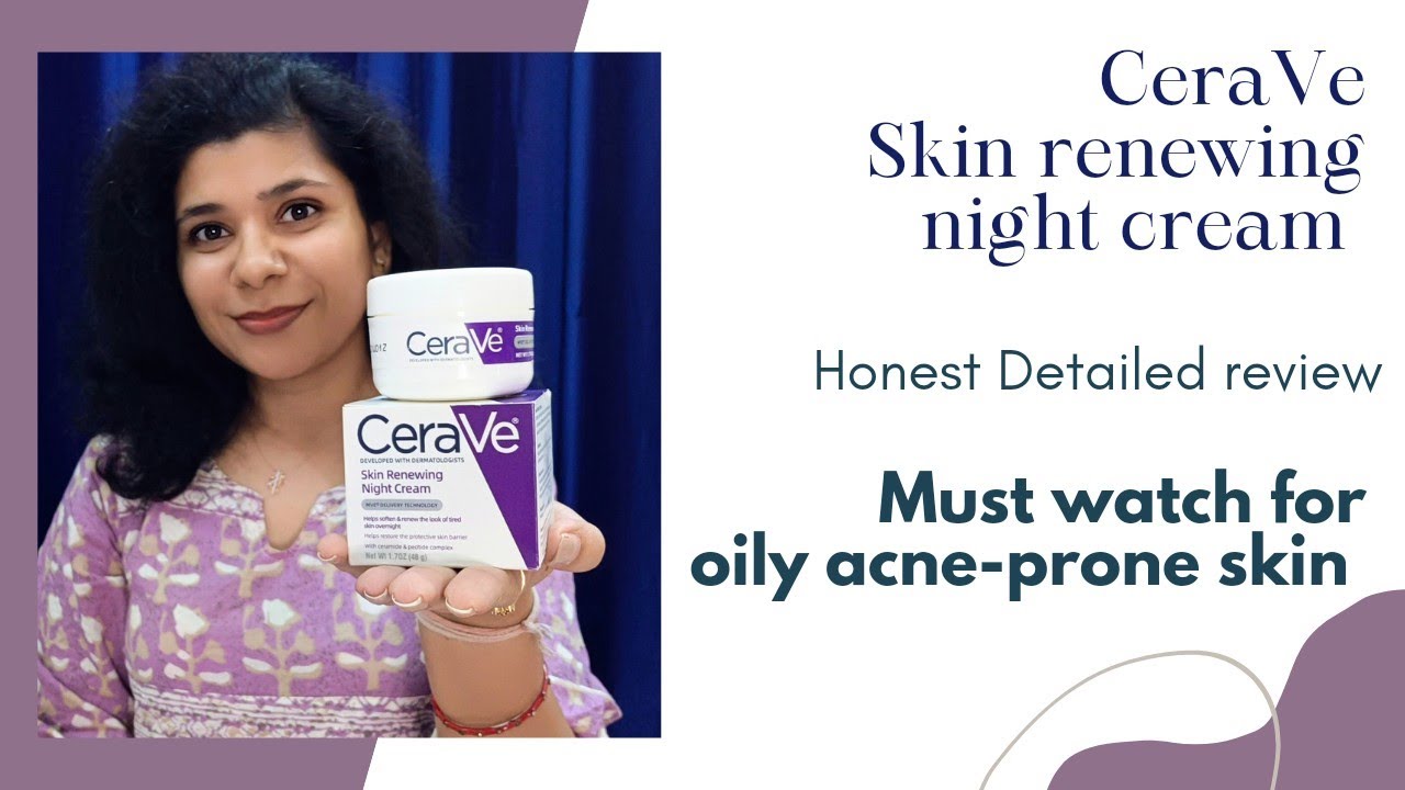 CeraVe skin renewing night cream | CeraVe night cream on oily acne-prone skin Review