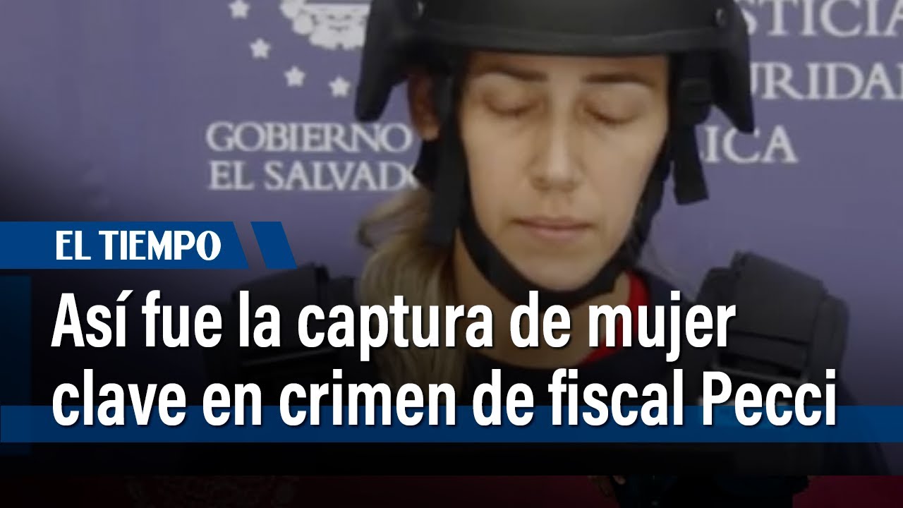 Así fue la captura de mujer clave en crimen de fiscal Pecci | El Tiempo