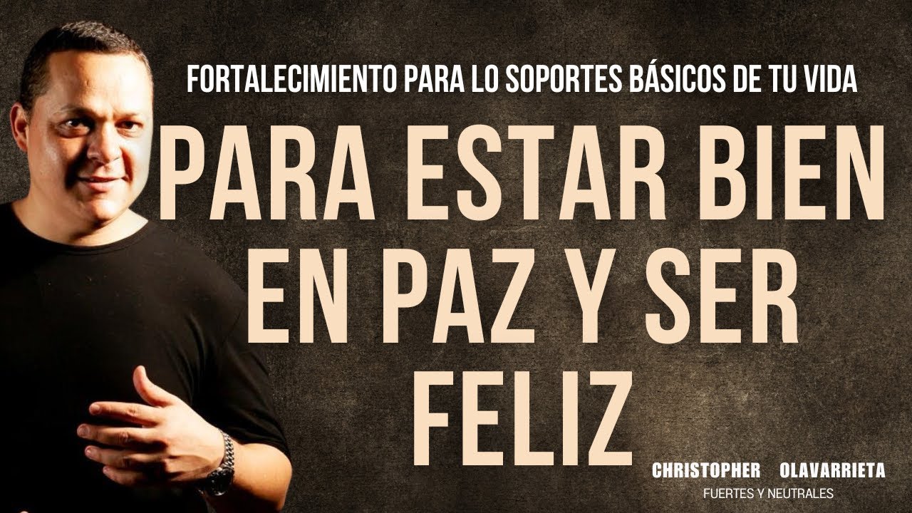 FORTALECIMIENTO para ESTAR BIEN, FELIZ y en PAZ en tu VIDA | M&eacute;todo Yuen Christopher Olavarrieta