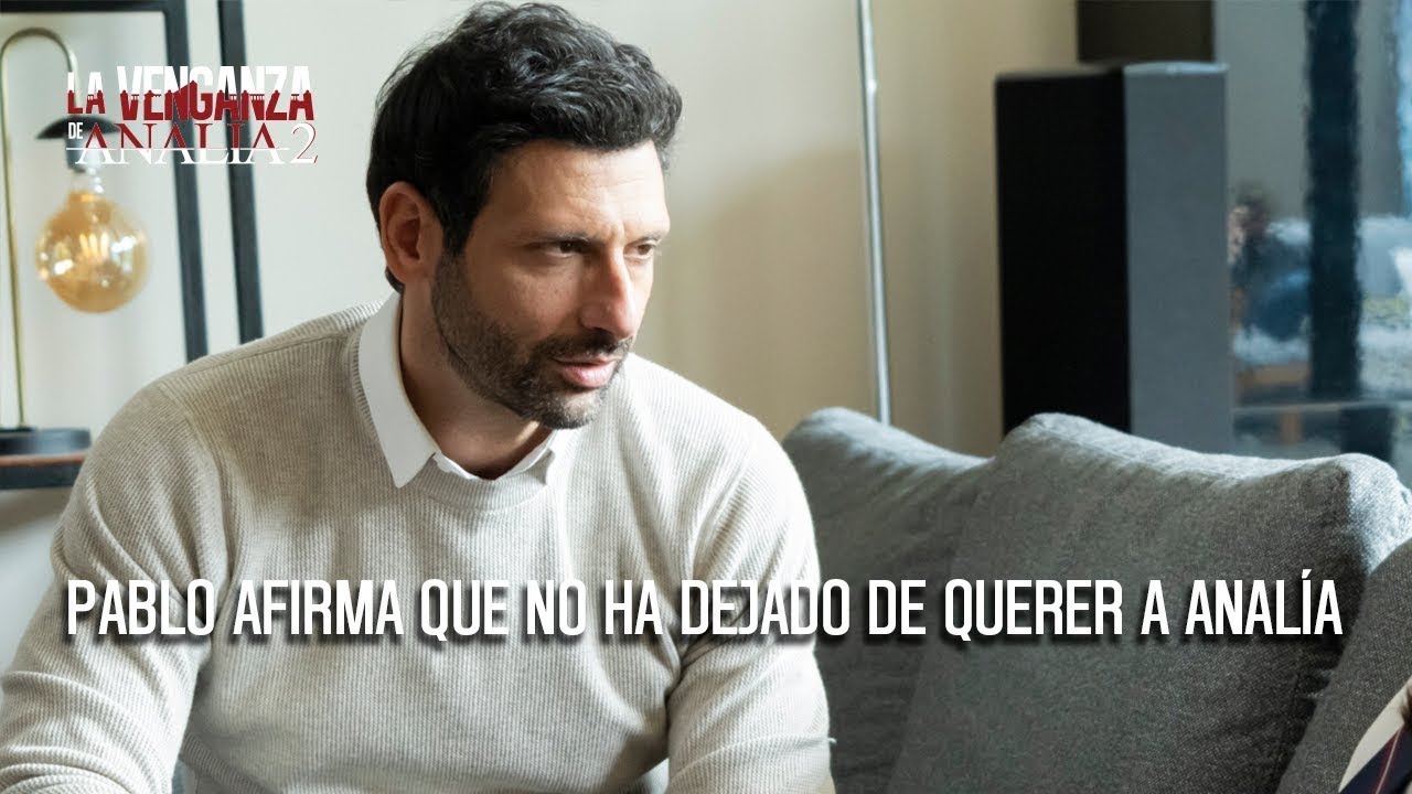 Pablo afirma que no ha dejado de querer a Analía, ¿volverá con ella? |La Venganza de Analía 2