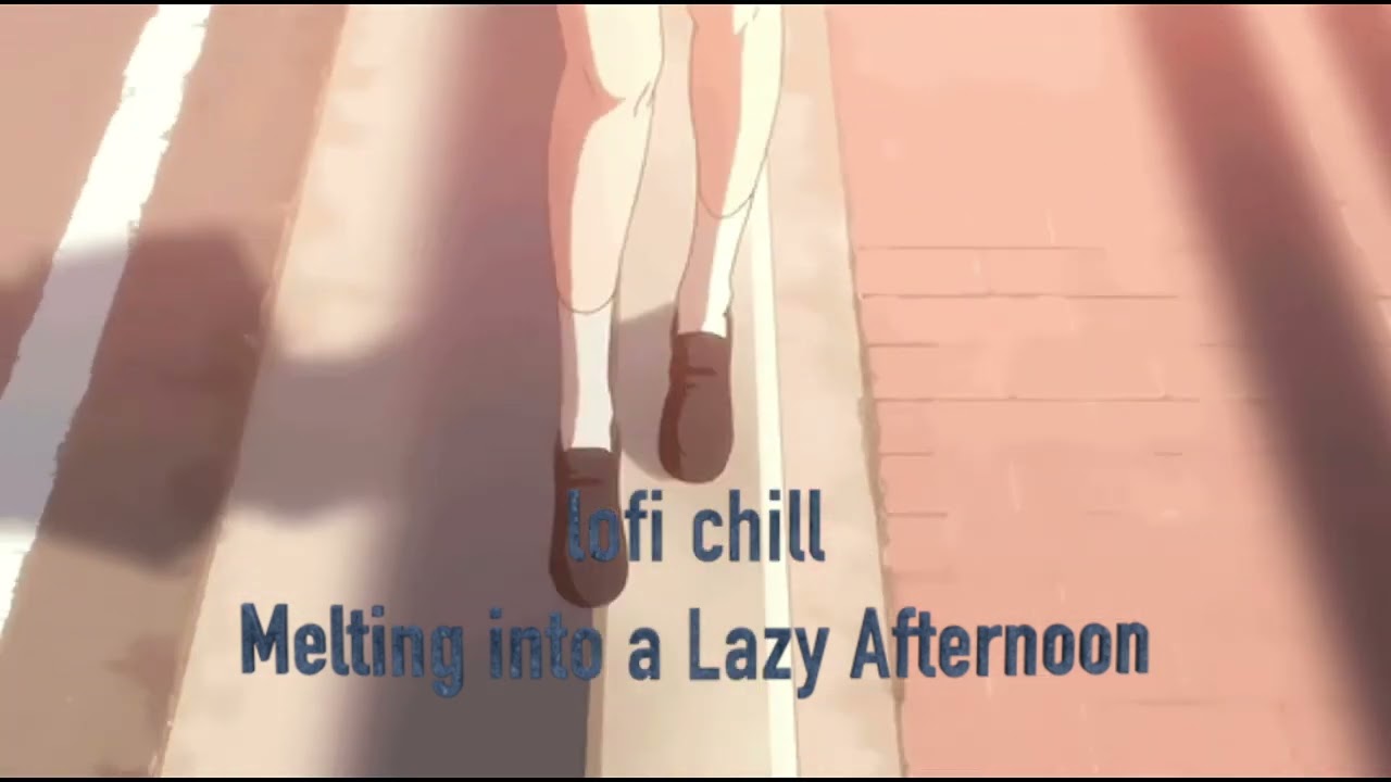 lofi chill – Melting into a Lazy Afternoon