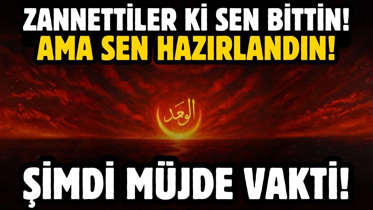 ZANNETTİLER Kİ SEN BİTTİN! AMA SEN HAZIRLANDIN! ŞİMDİ MÜJDE VAKTİ!