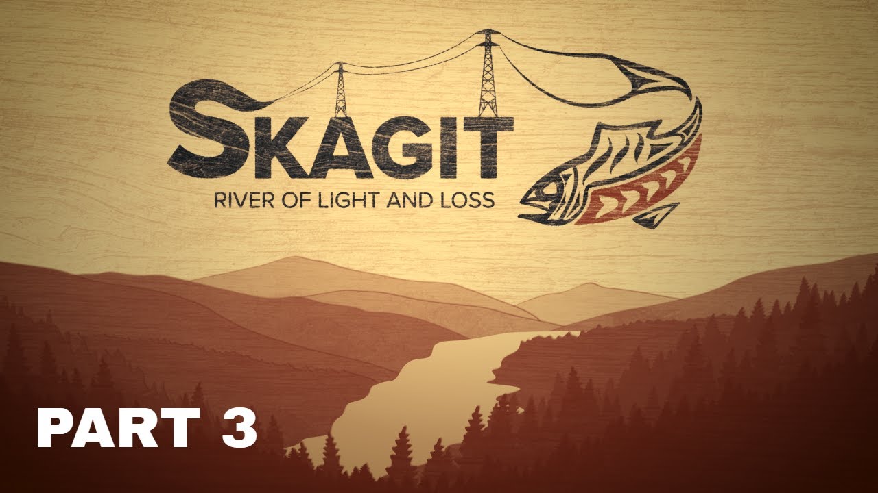 Skagit: River of Light and Loss Part 3
