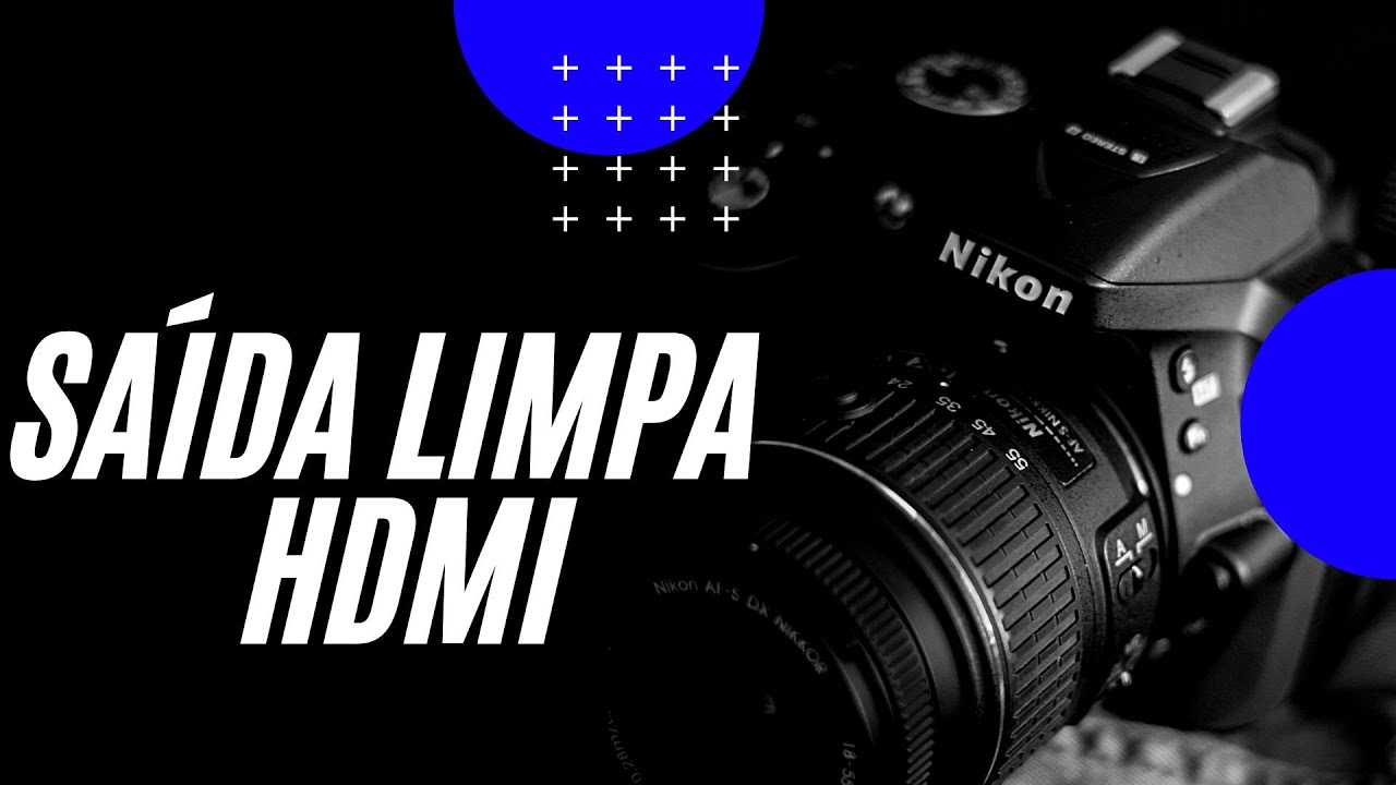 Nikon D5200 - Saída Limpa HDMI