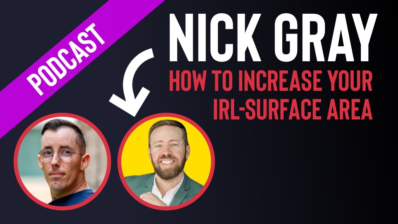 Nick Gray: How To Increase Your IRL-Surface Area