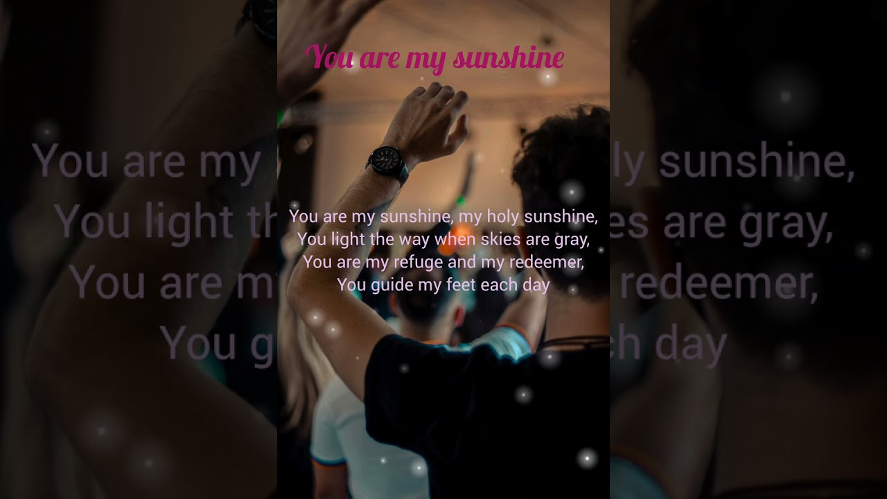 You are my sunshine