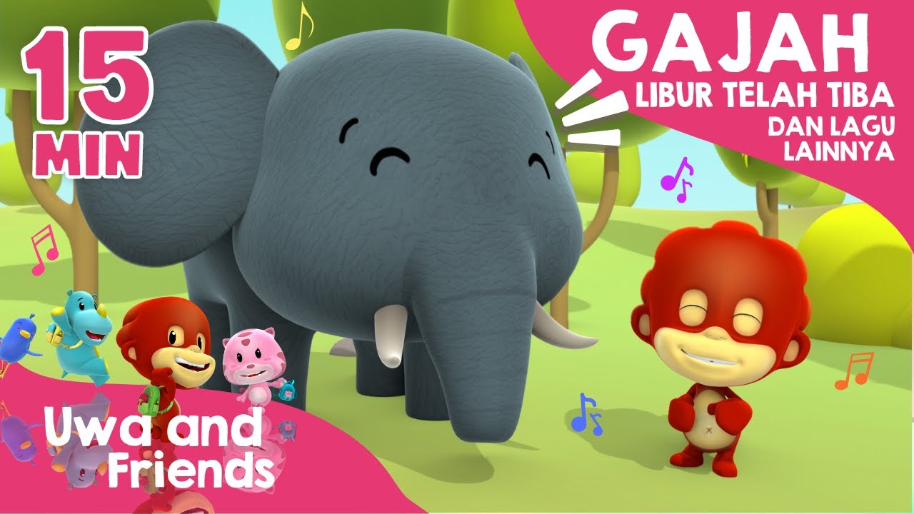 Gajah, Libur Telah Tiba, dan Lagu Lainnya - 15 Menit Kompilasi Lagu Anak Indonesia