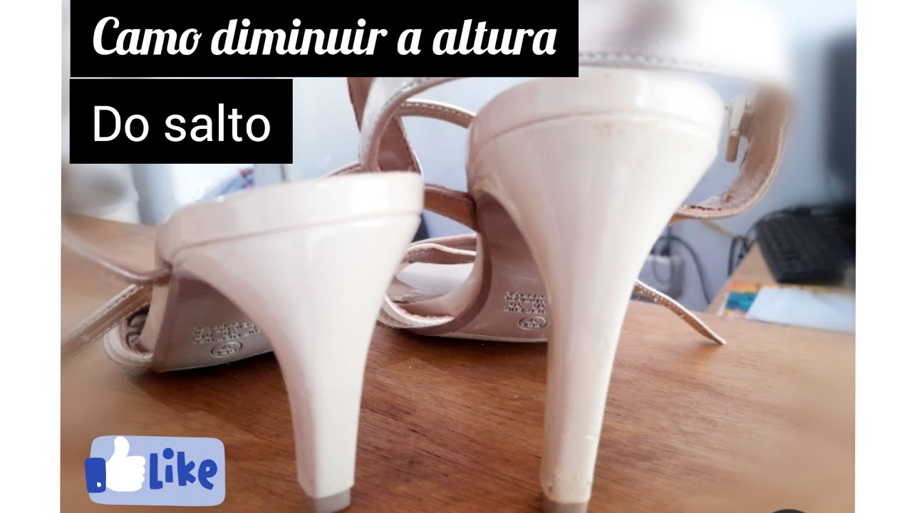 como cortar,diminuir, a altura do salto  do seu sapato...
