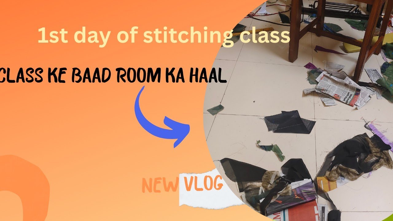 आज stitching class ka 1st day था और कमरे ka हाल क्या हो गया है 🙃