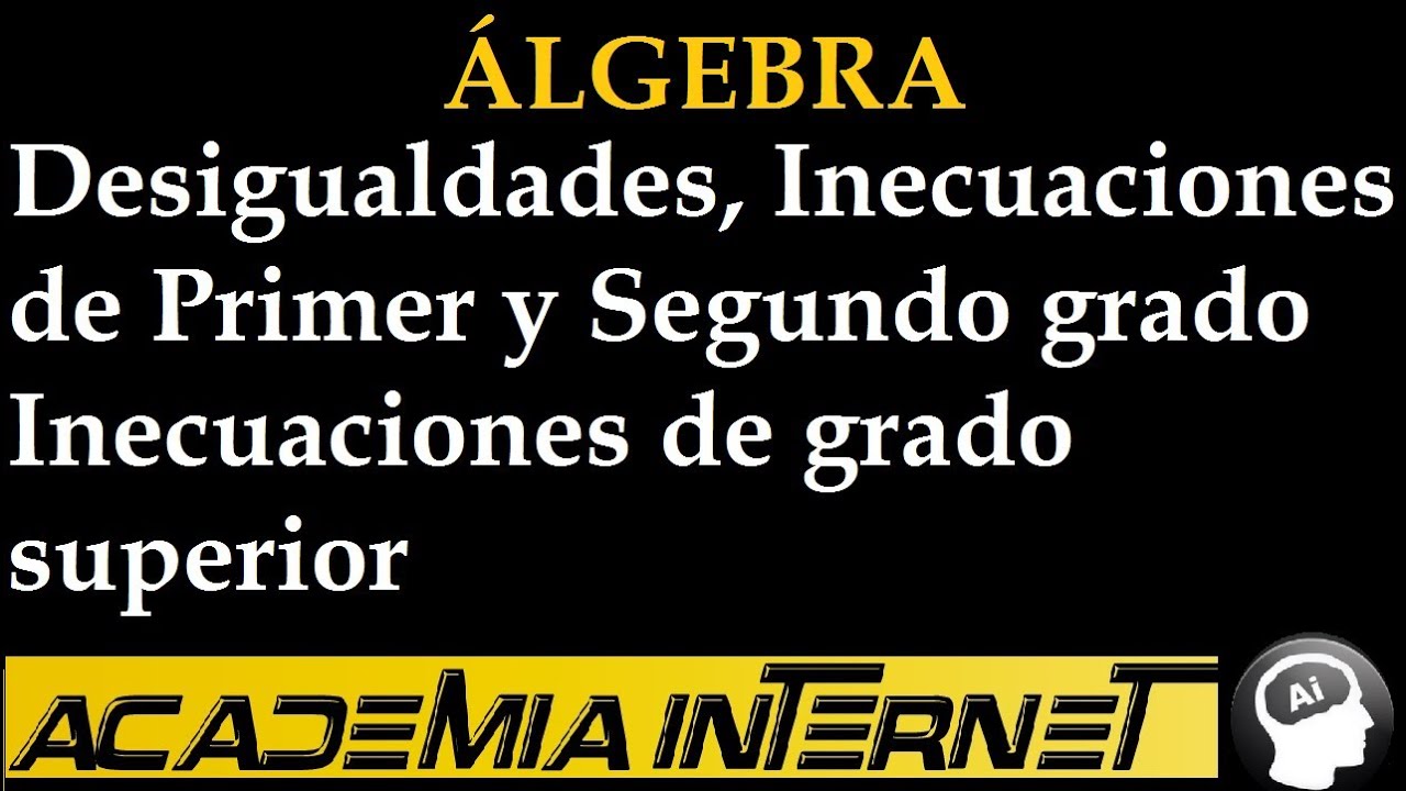 Inecuaciones de Primer, Segundo grado e Inecuaciones de grado superior