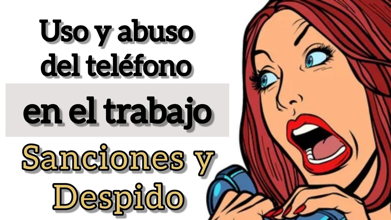 USO y ABUSO DEL TELÉFONO MÓVIL EN EL TRABAJO ⛔ Sanciones y despido disciplinario.