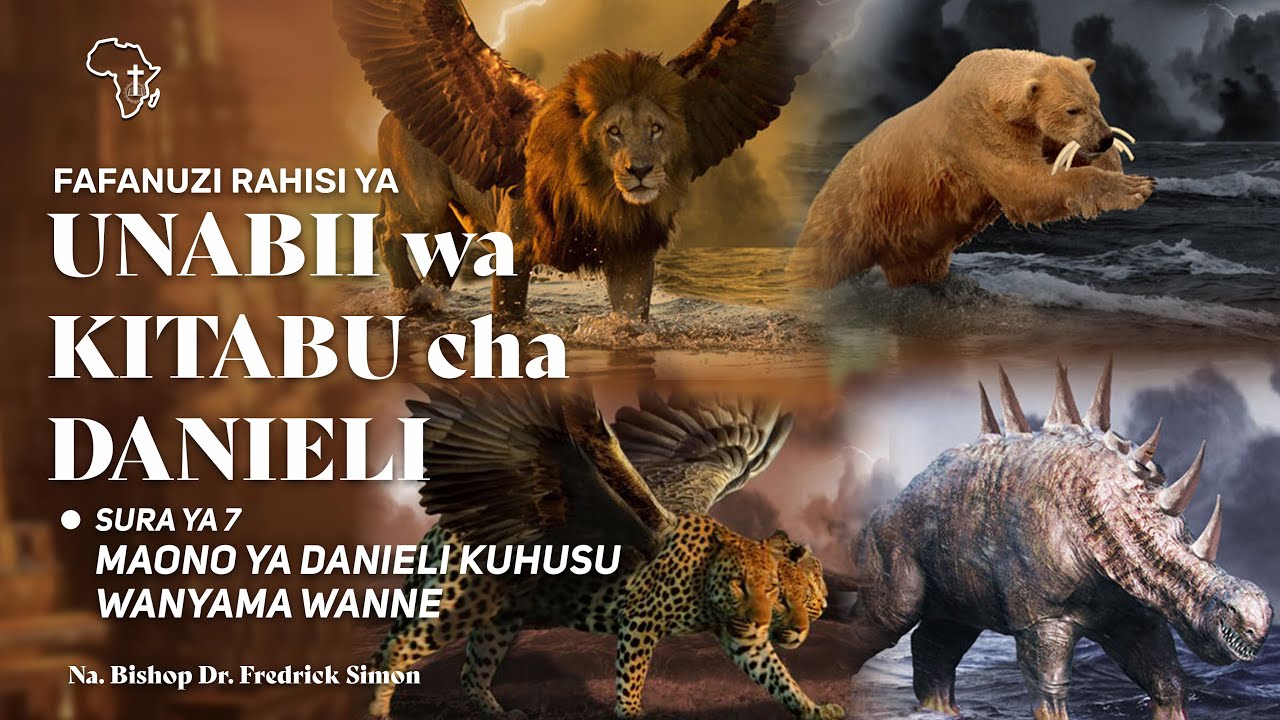 Maono ya Danieli Kuhusu Wanyama Wanne | Askofu Dr. Fredrick Simon - Ufafanuzi wa Kina wa Danieli 7