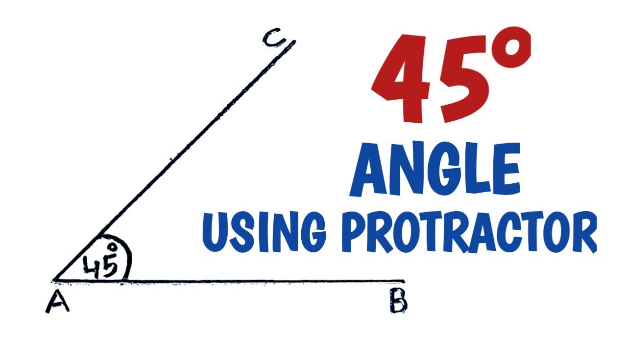 How to construct 45 degree angle using protractor