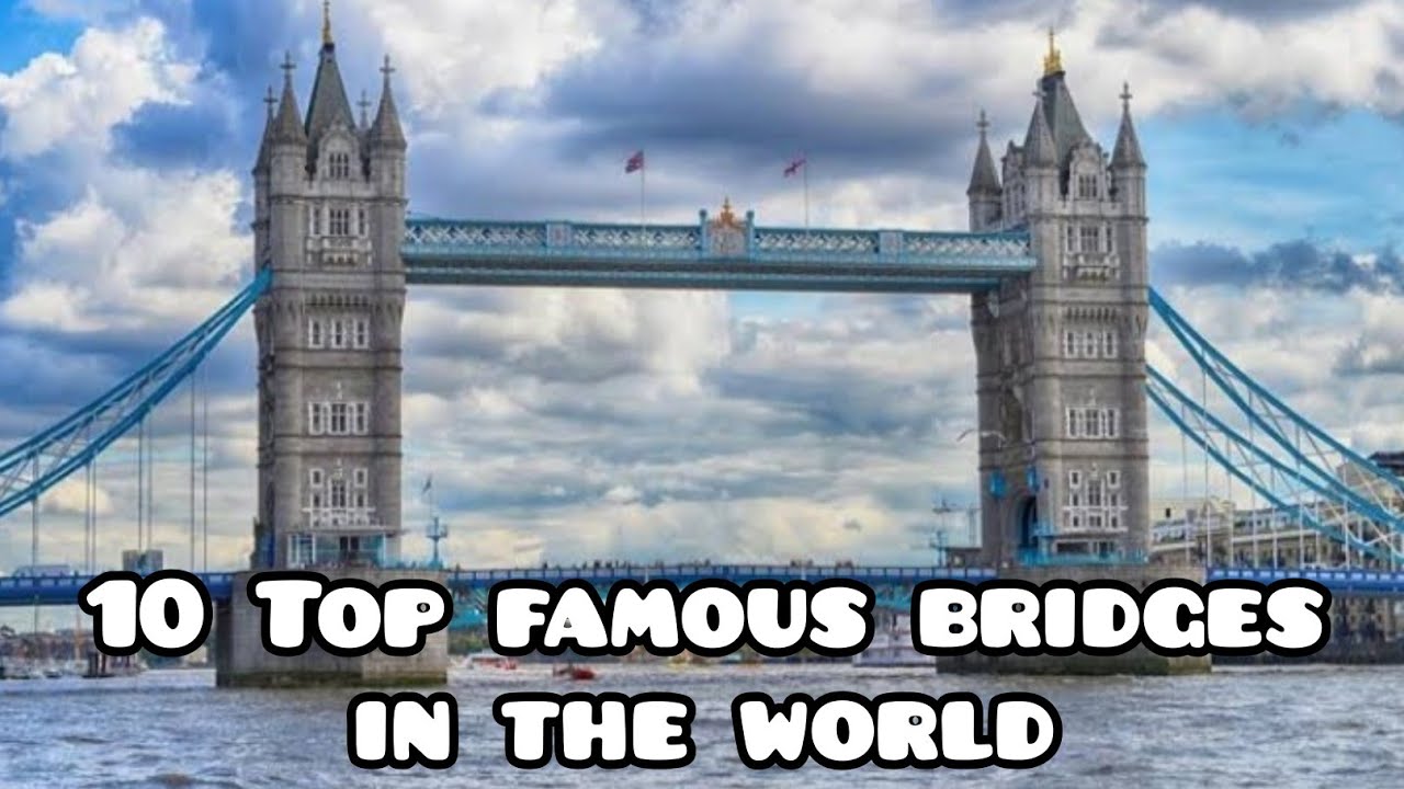 10 Top famous bridges in the world | Angel's Travel Media