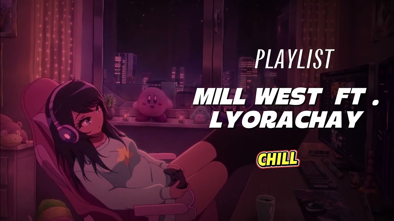 MILL WEST FT LYORACHAY | PLAYLIST MUSIK 2025