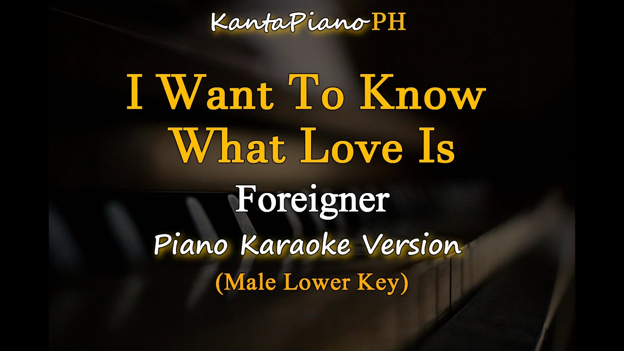 I Want To Know What Love Is - Foreigner /  Lower Key (Piano Karaoke Version)