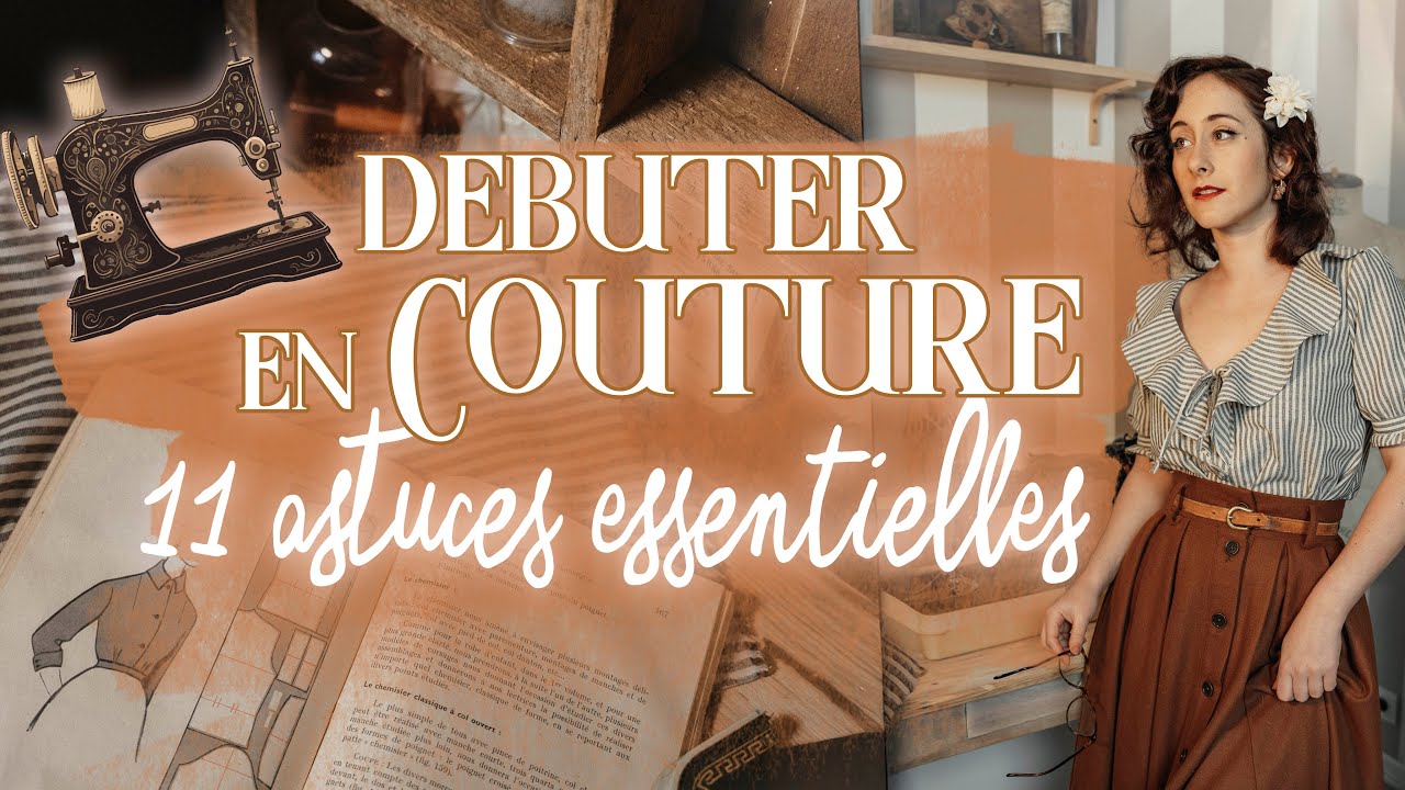 DEBUTER EN COUTURE - 11 conseils essentiels pour bien commencer !