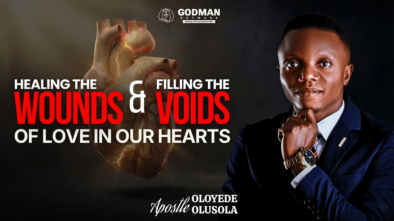 HEALING AND FILLING THE WOUNDS AND VOIDS OF LOVE IN OUR HEART  | APOSTLE OLUSHOLA OLOYEDE