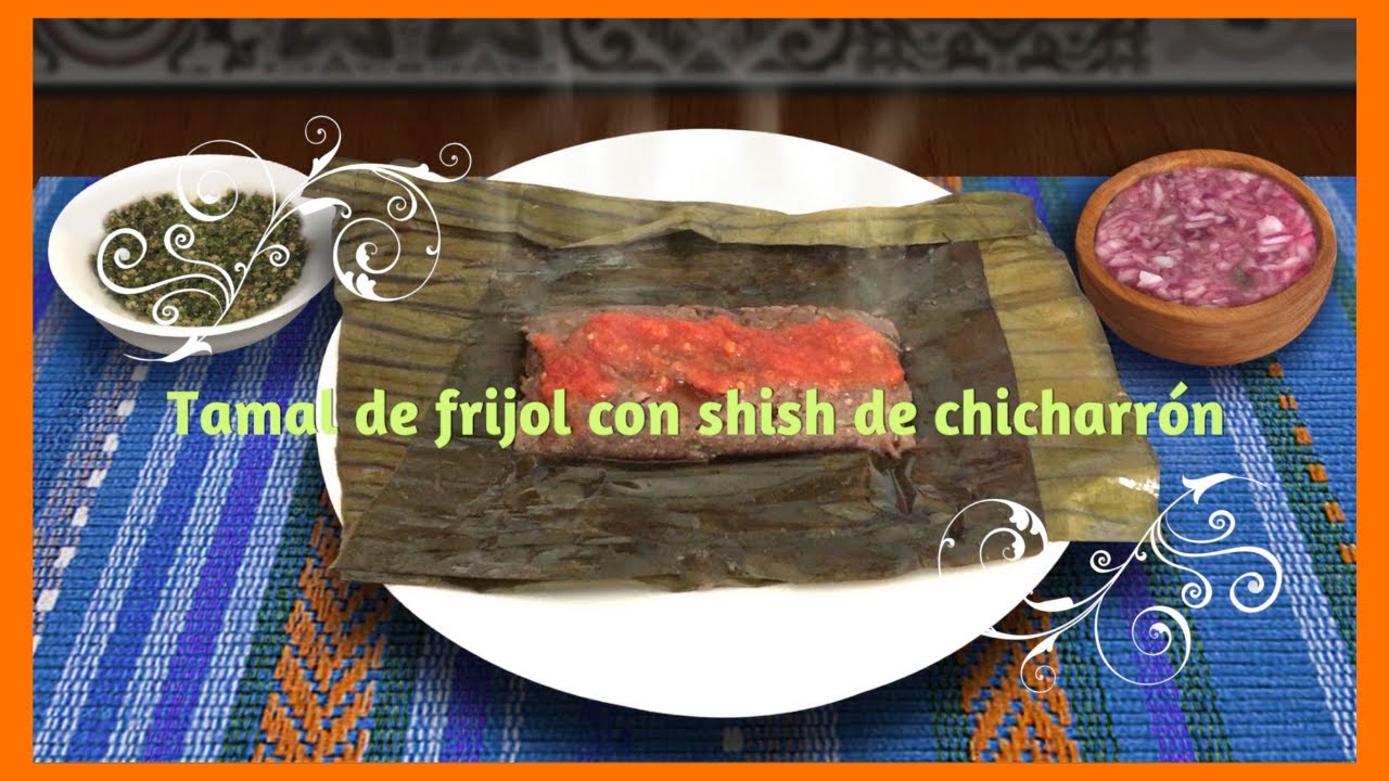 Tamal de frijol con shish de chicharrón | La Cocina Tabasqueña de Mamá Lupe