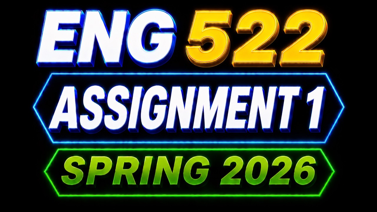ENG 522 ASSIGNMENT 1 SOLUTION SPRING 2026