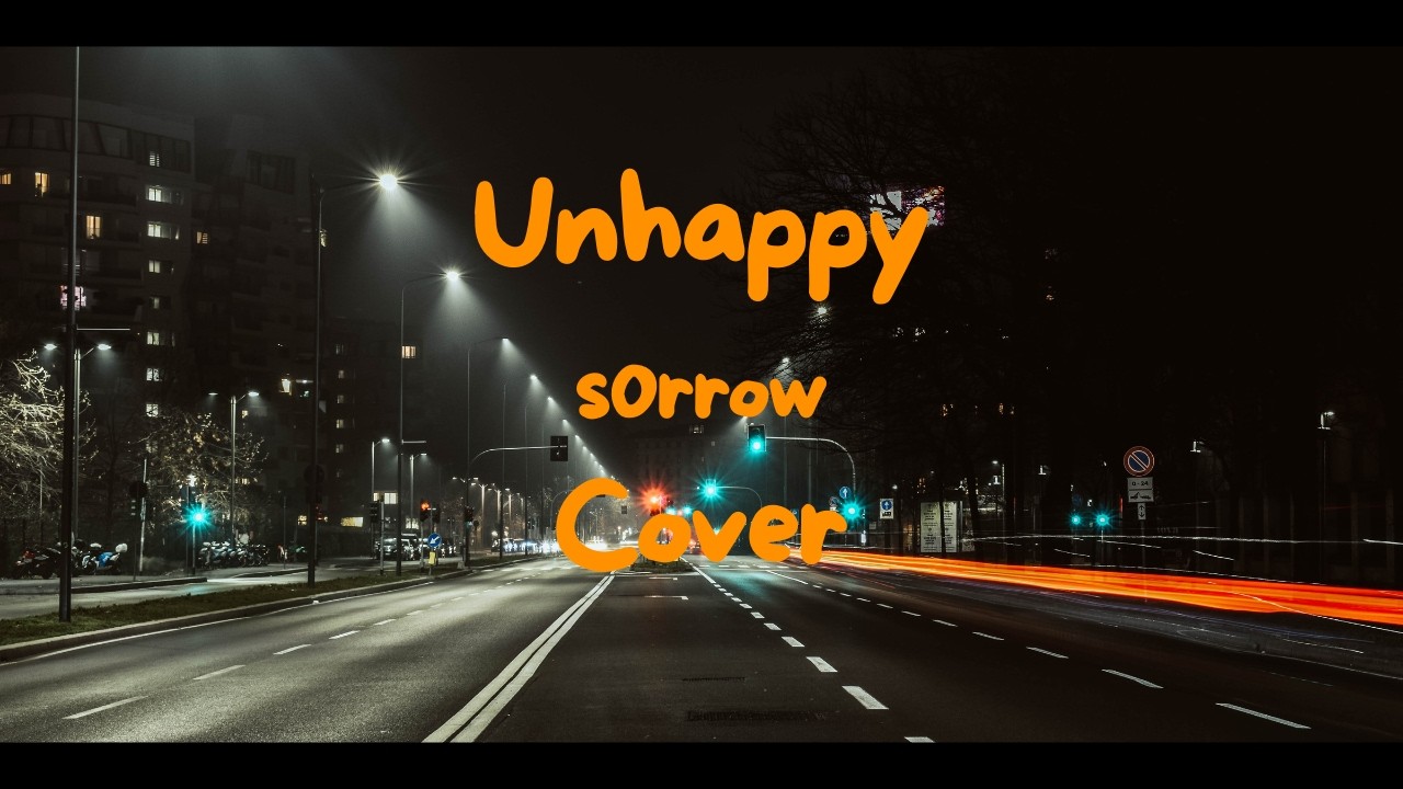 Unhappy (s0rrow) - Cover - Release Sadness & Anxiety - 528Hz DNA Repair