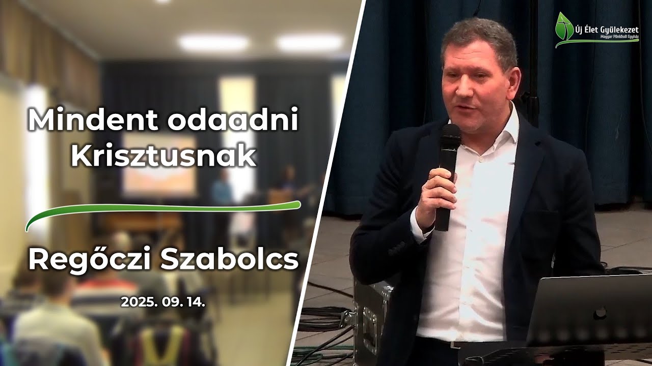 Mindent odaadni Krisztusnak – Regőczi Szabolcs | Új Élet Gyülekezet