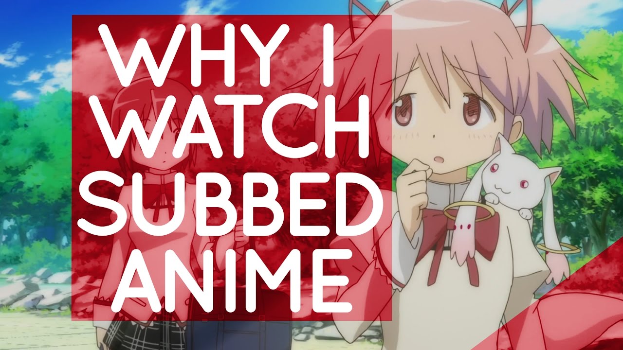 Why I watch sub anime