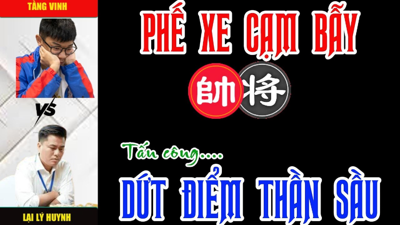 Cờ tướng đương đại: Lại Lý Huynh phế xe cạm bẫy cao thâm đối thủ không thể ngờ