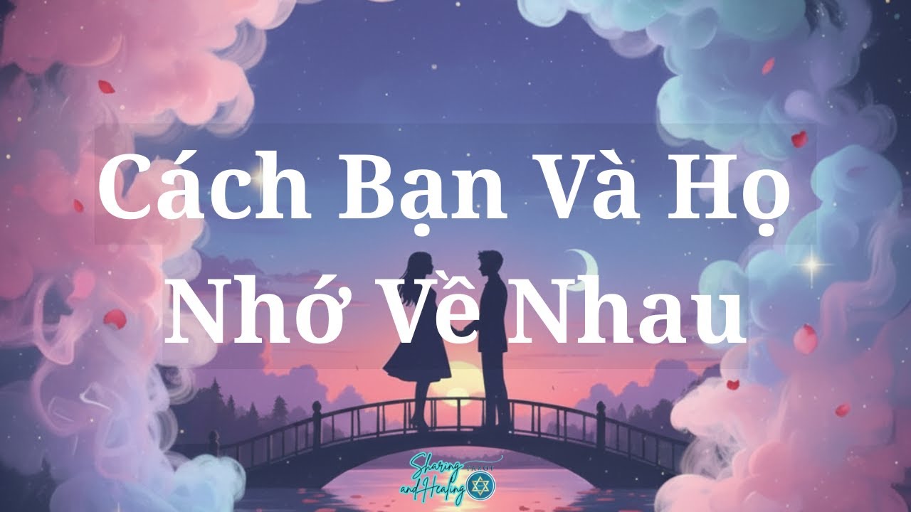 Cách Bạn Và Họ Nhớ Về Nhau (Chọn tụ bài)