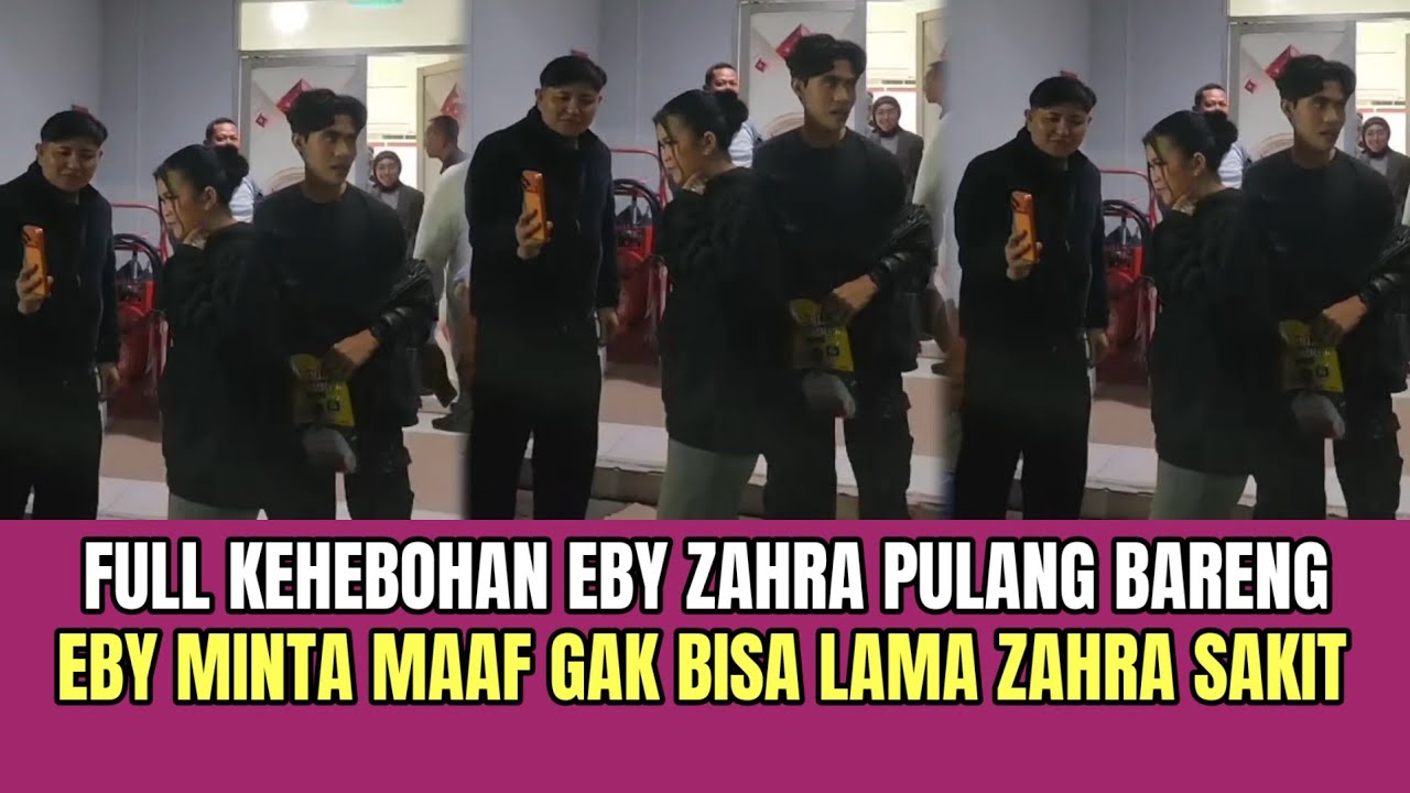 FULL Kehebohan Eby Zahra Pulang Bareng, Eby Minta Maaf Gak Bisa Lama Zahra Sakit!
