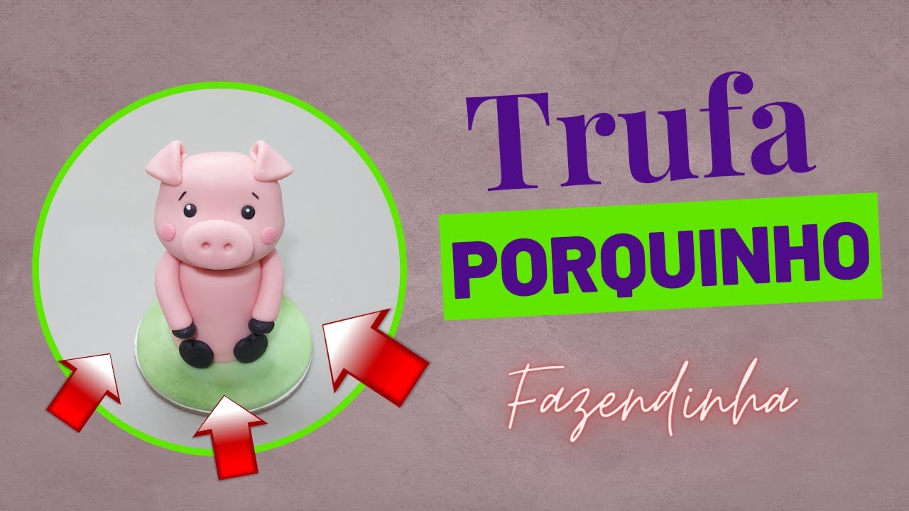 Trufa porquinho fazendinha, com decoração em pasta americana. Doce personalizado .Tutorial fondant