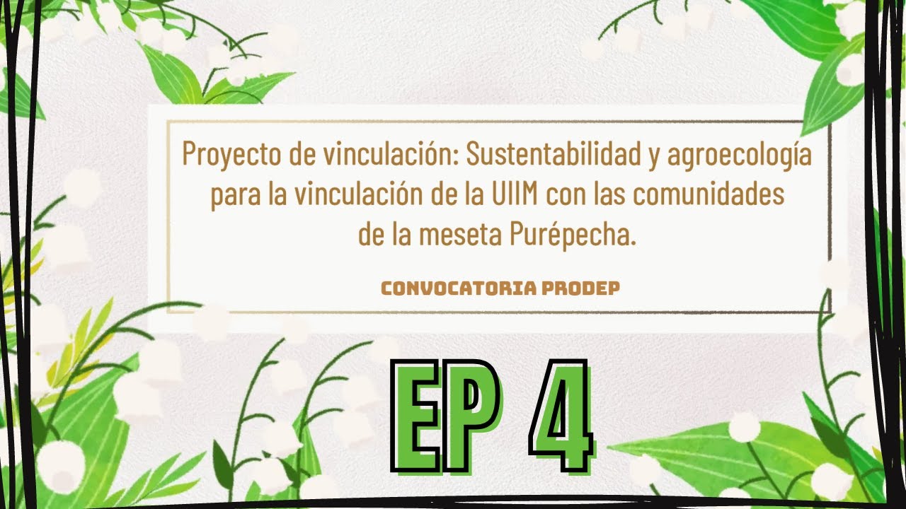 Sustentabilidad y Agroecología para la vinculación de la UIIM con las Comunidades de la M.P. (Ep4)