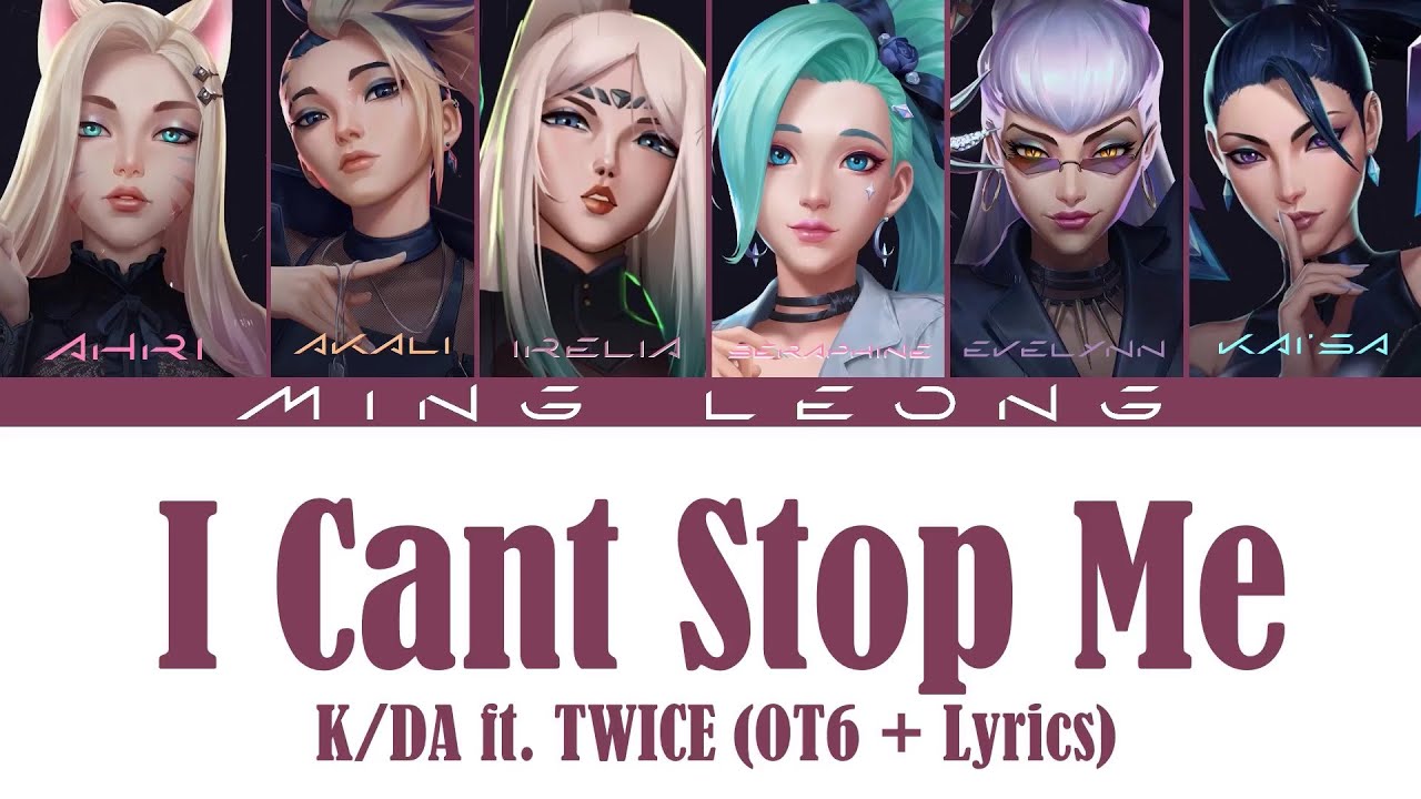 K/DA - I CAN'T STOP ME ft. TWICE (OT6 + Lyrics)