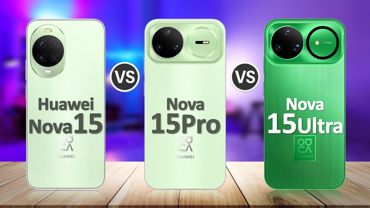 Huawei Nova 15 VS Huawei Nova 15 Pro VS Huawei Nova 15 Ultra