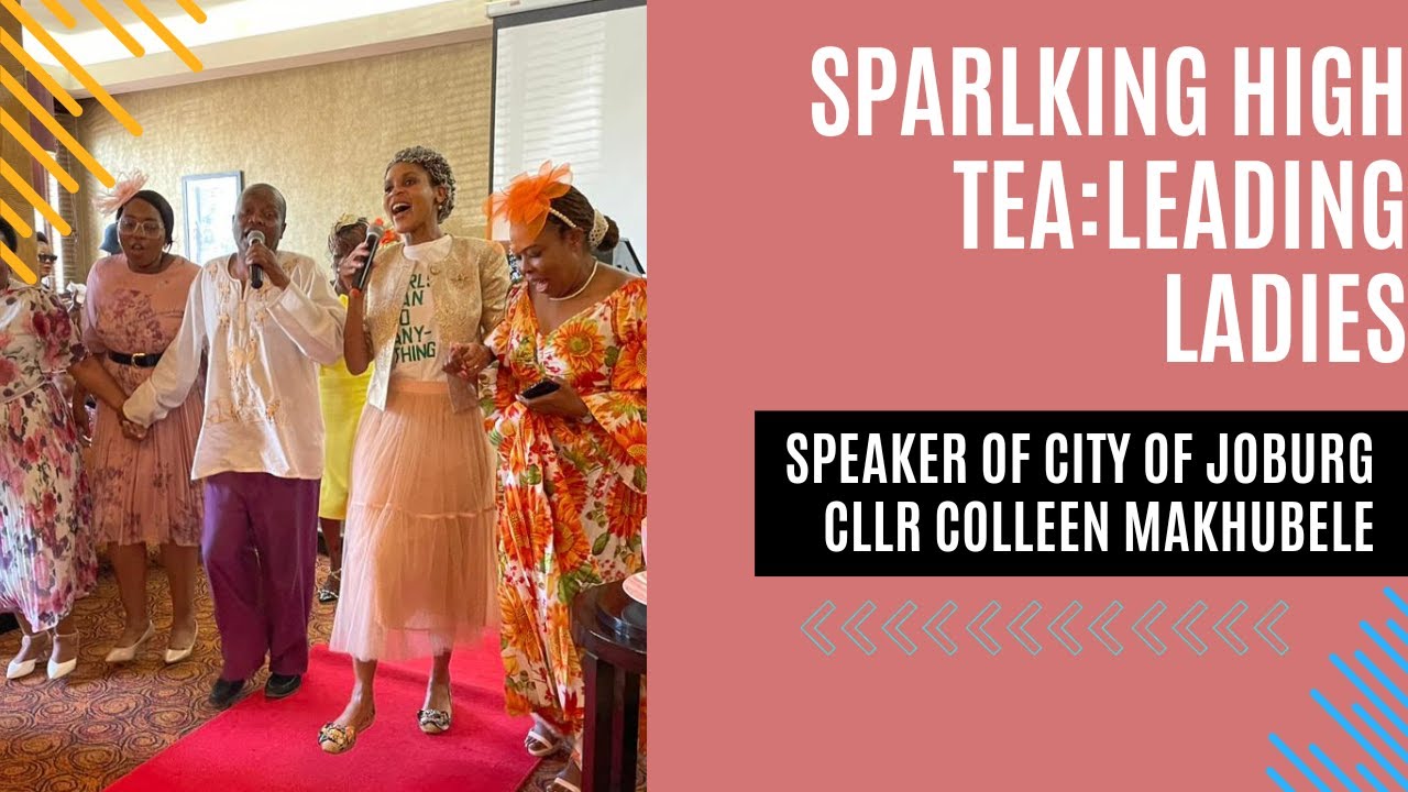 Sparlking High Tea - Leading Ladies|| SPEAKER OF THE PEOPLE || CLLR COLLEEN MAKHUBELE