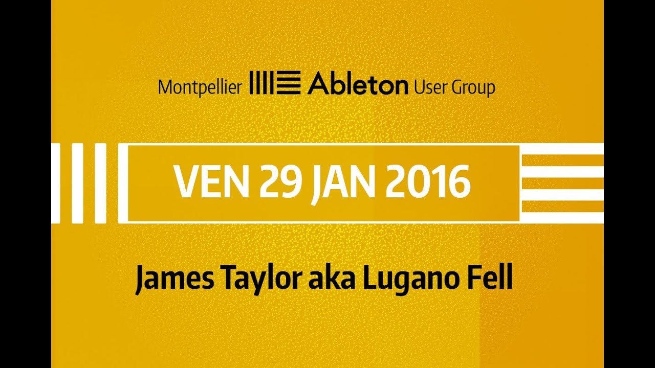 Montpellier Ableton User Group -  29 Janvier 2016 - Lugano Fell