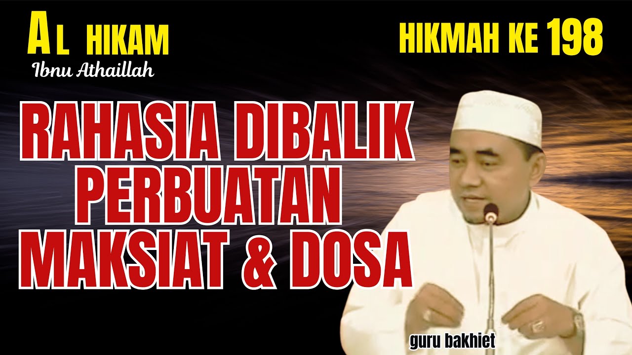 AL-HIKAM HIKMAH KE 198 RAHASIA DIBALIK PERBUATAN MAKSIAT & DOSA. guru bakhiet