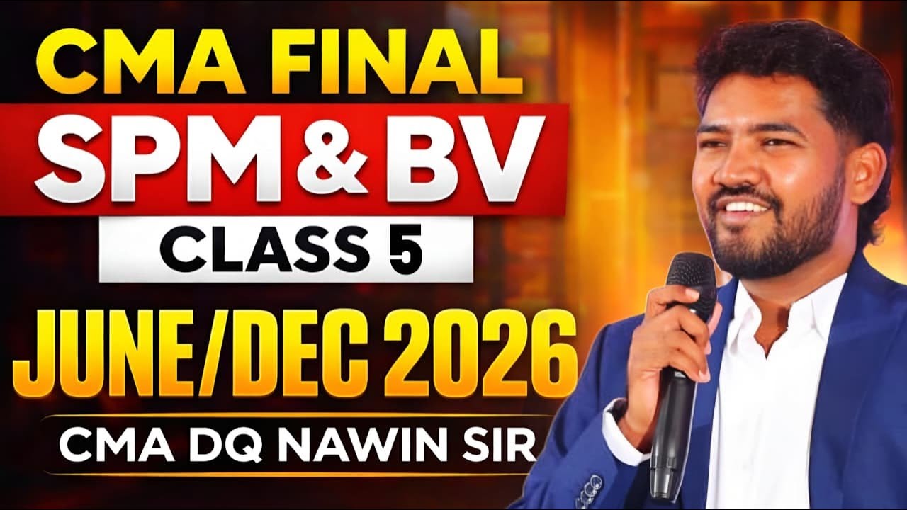 CMA FINAL | SPM&BV | CLASS 5 | JUNE/DEC 2026 | 100% ENGLISH | CMA DQ NAWIN SIR | SHIKHARA TUTORIALS