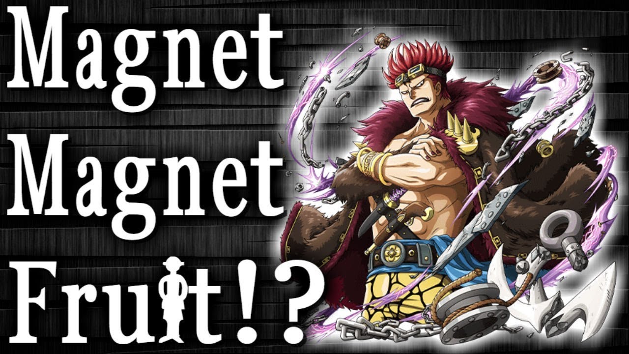 Magnet Magnet Fruit -  Eustass Kid - One Piece Devil Fruit