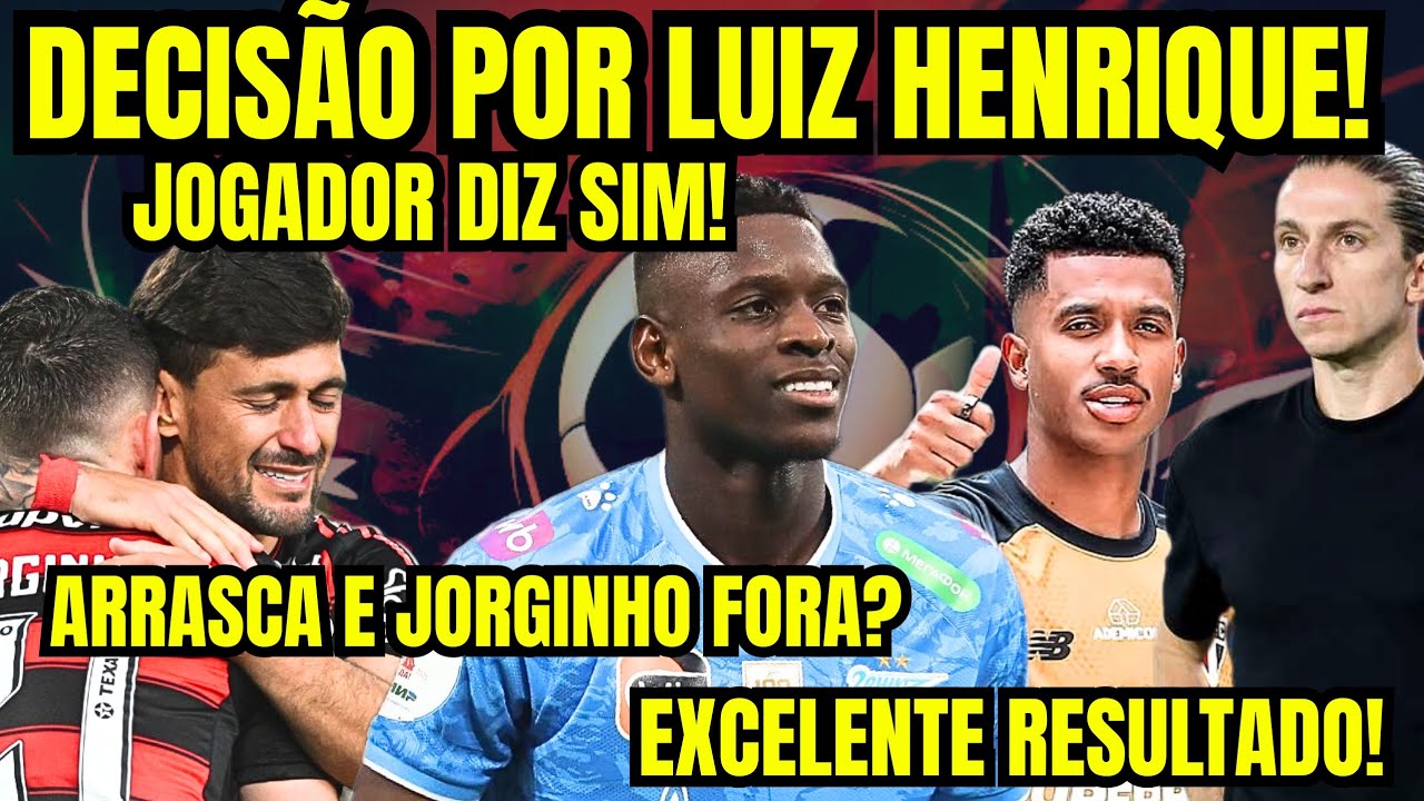  DECISÃO POR LUIZ HENRIQUE! E JOGADOR DISSE SIM! ARRASCAETA E JORGINHO FORA? EXCELENTE RESULTADO!