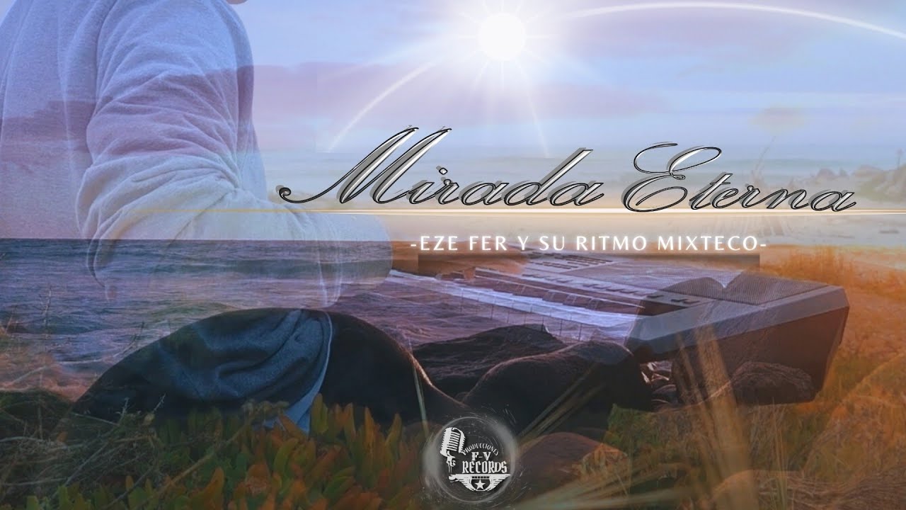 Mirada Eterna - Eze Fer Y Su Ritmo Mixteco #2025