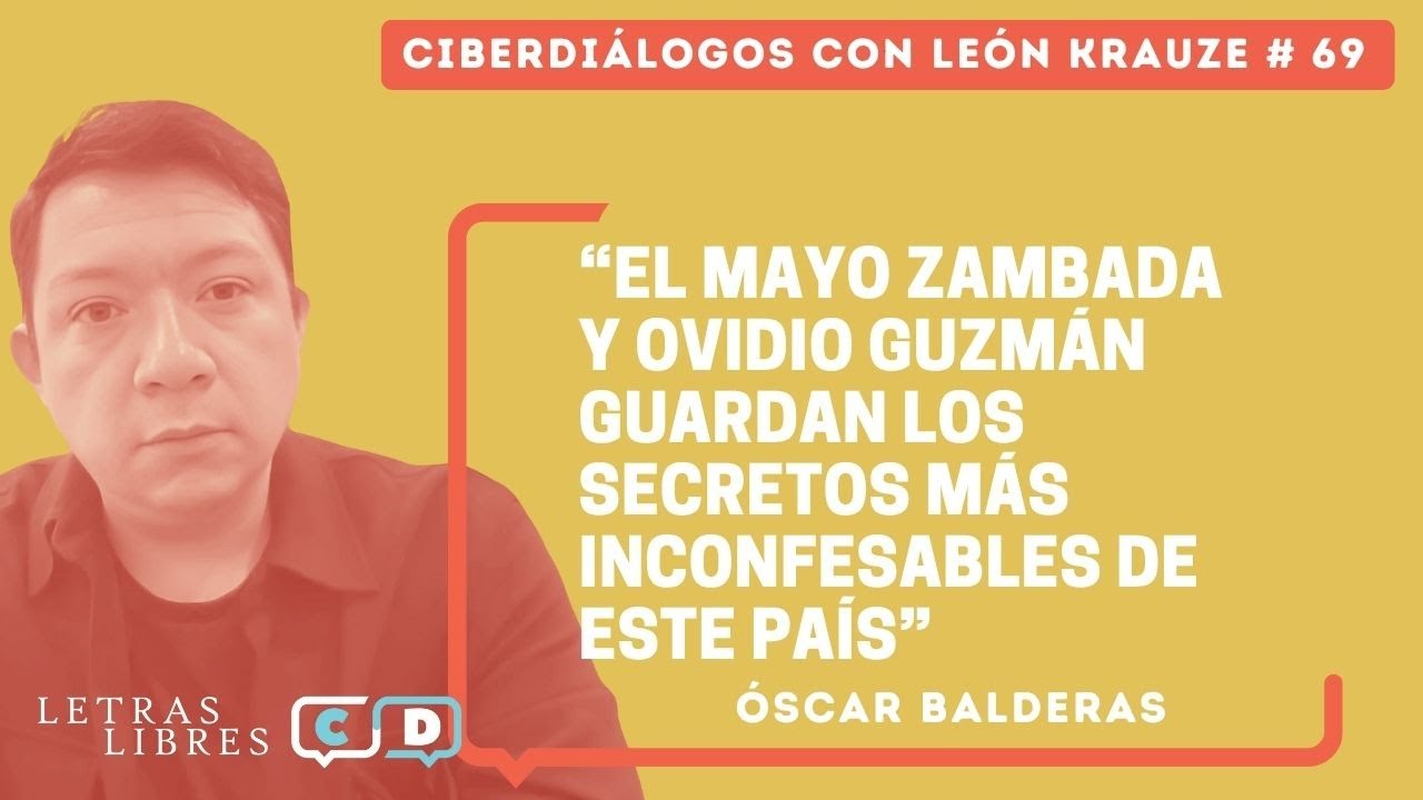 CD69 • Óscar Balderas: “El Mayo y Ovidio Guzmán guardan los secretos más inconfesables de este país”