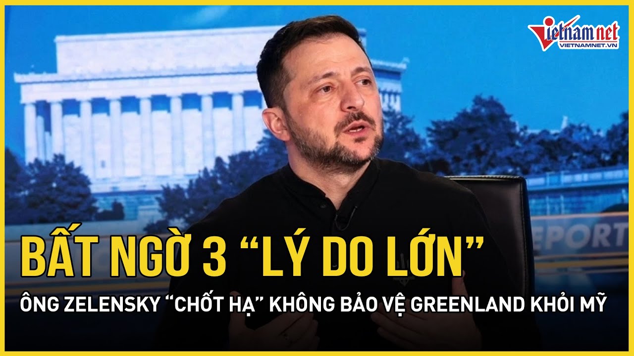 Bất ngờ 3 “lý do lớn” khiến ông Zelensky “chốt hạ” không đổ quân bảo vệ Greenland khỏi Mỹ