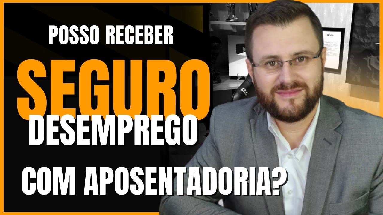 POSSO RECEBER SEGURO DESEMPREGO COM APOSENTADORIA?