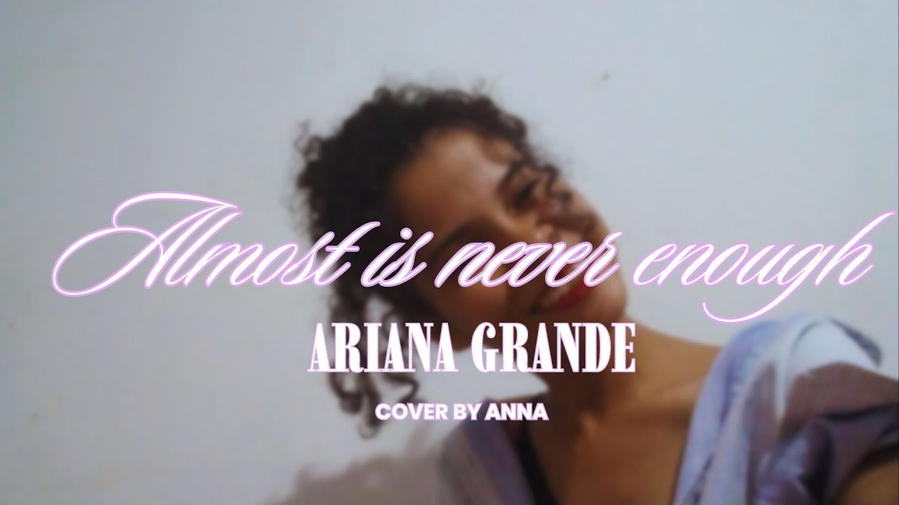 almost is never enough - Ariana Grande (cover)