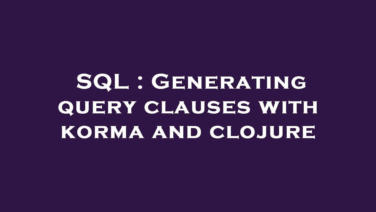 SQL : Generating query clauses with korma and clojure