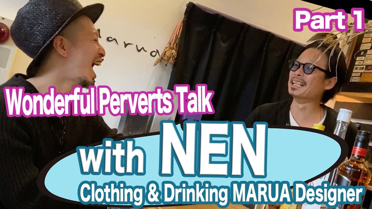 Wonderful Perverts Talk with Nen form MARUA Part 1