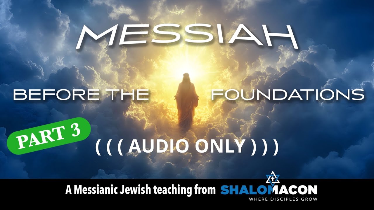 Messiah Before the Foundations , Part 3 - 
